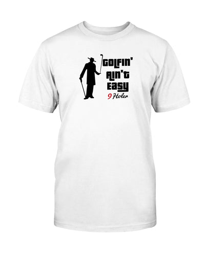 Golfin' ain't Easy T-Shirt | Golf T-Shirts |  9holer