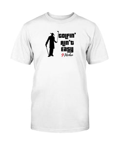 Golfin' ain't Easy T-Shirt | Golf T-Shirts |  9holer
