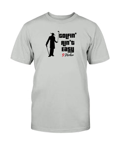 Golfin' ain't Easy T-Shirt | Golf T-Shirts |  9holer